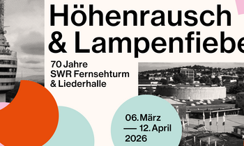 Jubiläumsausstellung „Höhenrausch & Lampenfieber – 70 Jahre SWR Fernsehturm Stuttgart & Liederhalle“